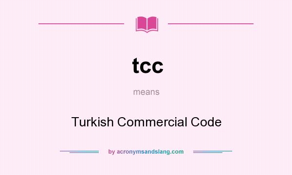 What does tcc mean? It stands for Turkish Commercial Code