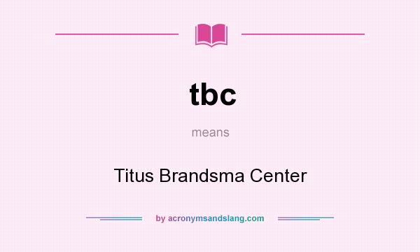 What does tbc mean? It stands for Titus Brandsma Center