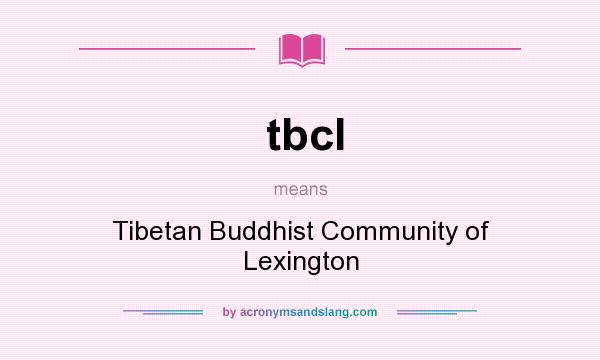 What does tbcl mean? It stands for Tibetan Buddhist Community of Lexington