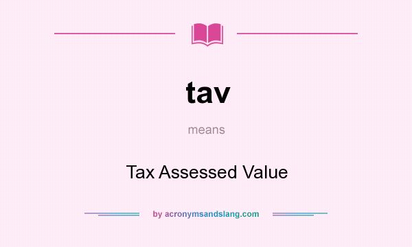 What does tav mean? It stands for Tax Assessed Value