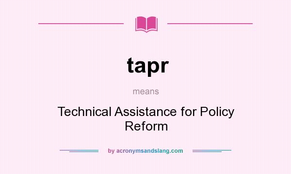 What does tapr mean? It stands for Technical Assistance for Policy Reform