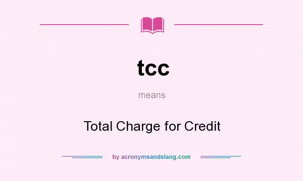 What does tcc mean? It stands for Total Charge for Credit