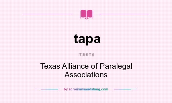 What does tapa mean? It stands for Texas Alliance of Paralegal Associations