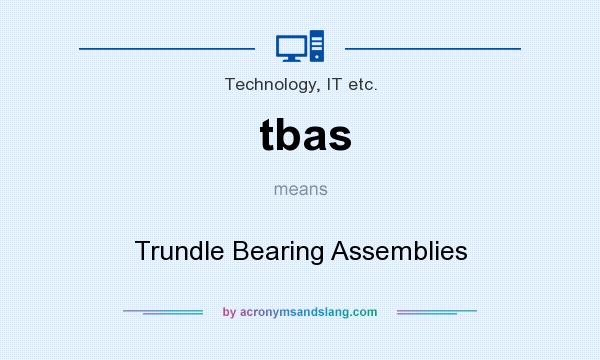 What does tbas mean? It stands for Trundle Bearing Assemblies
