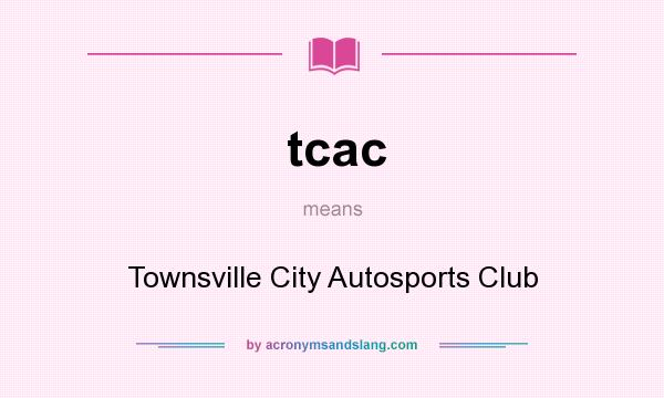 What does tcac mean? It stands for Townsville City Autosports Club