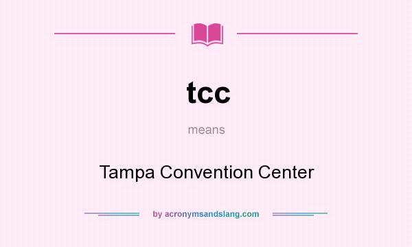 What does tcc mean? It stands for Tampa Convention Center