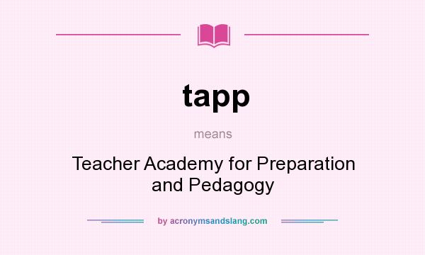 What does tapp mean? It stands for Teacher Academy for Preparation and Pedagogy