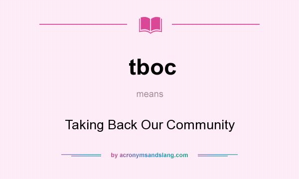 What does tboc mean? It stands for Taking Back Our Community
