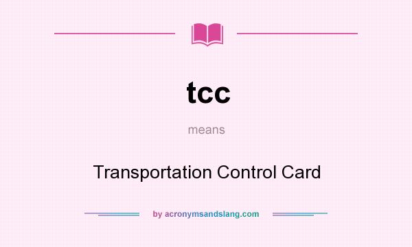 What does tcc mean? It stands for Transportation Control Card