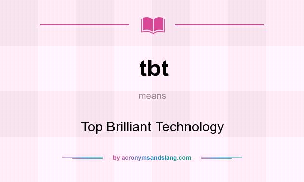 What does tbt mean? It stands for Top Brilliant Technology