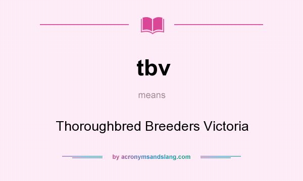 What does tbv mean? It stands for Thoroughbred Breeders Victoria