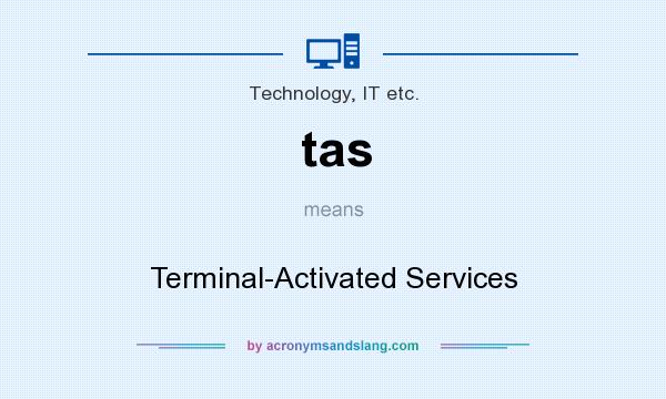What does tas mean? It stands for Terminal-Activated Services