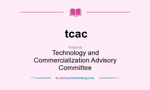 What does tcac mean? It stands for Technology and Commercialization Advisory Committee