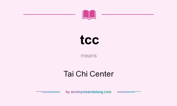 What does tcc mean? It stands for Tai Chi Center