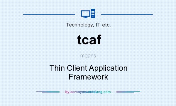 What does tcaf mean? It stands for Thin Client Application Framework
