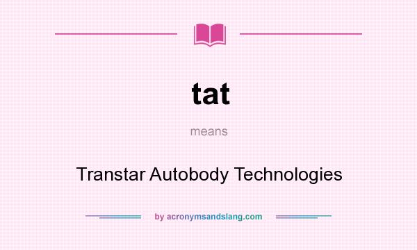 What does tat mean? It stands for Transtar Autobody Technologies