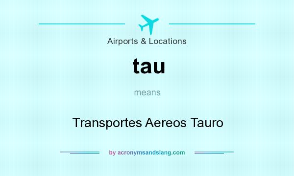 What does tau mean? It stands for Transportes Aereos Tauro