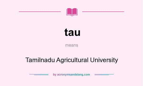 What does tau mean? It stands for Tamilnadu Agricultural University
