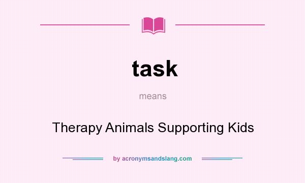 What does task mean? It stands for Therapy Animals Supporting Kids