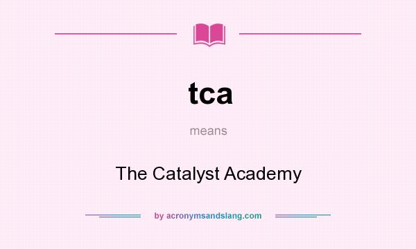 What does tca mean? It stands for The Catalyst Academy