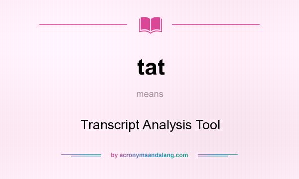 What does tat mean? It stands for Transcript Analysis Tool