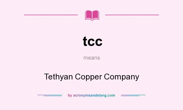 What does tcc mean? It stands for Tethyan Copper Company
