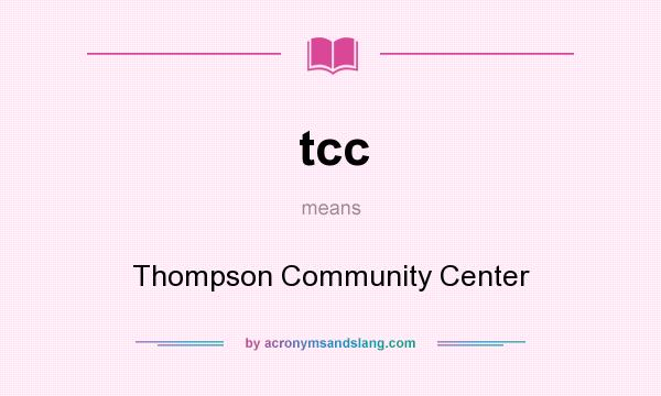 What does tcc mean? It stands for Thompson Community Center