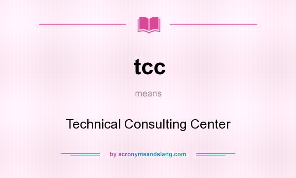 What does tcc mean? It stands for Technical Consulting Center
