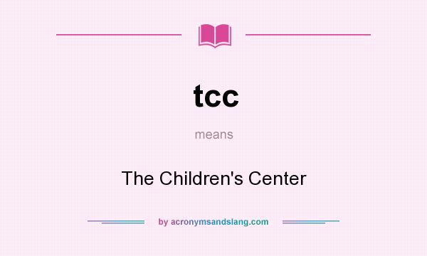 What does tcc mean? It stands for The Children`s Center