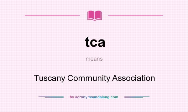 What does tca mean? It stands for Tuscany Community Association