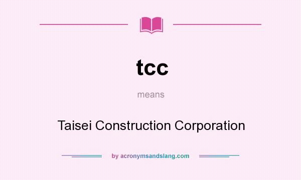 What does tcc mean? It stands for Taisei Construction Corporation