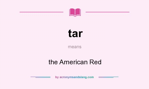 What does tar mean? It stands for the American Red