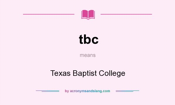 What does tbc mean? It stands for Texas Baptist College