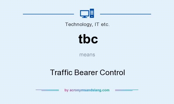 What does tbc mean? It stands for Traffic Bearer Control