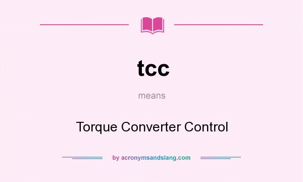 What does tcc mean? It stands for Torque Converter Control