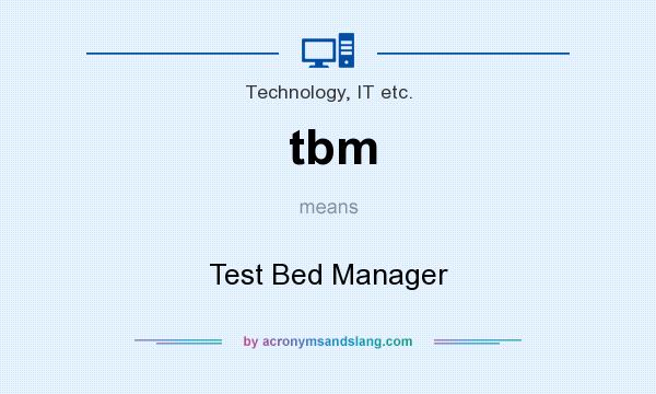 What does tbm mean? It stands for Test Bed Manager