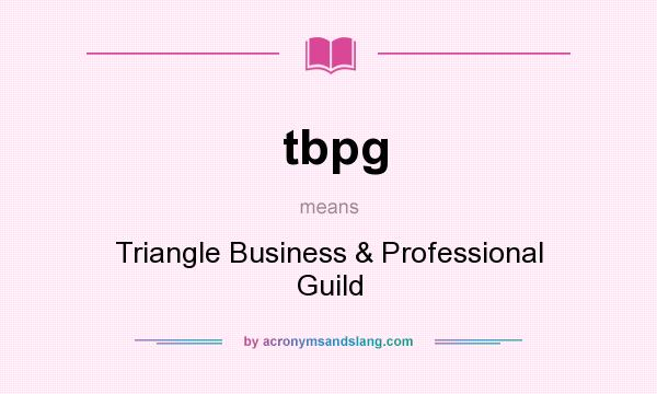 What does tbpg mean? It stands for Triangle Business & Professional Guild