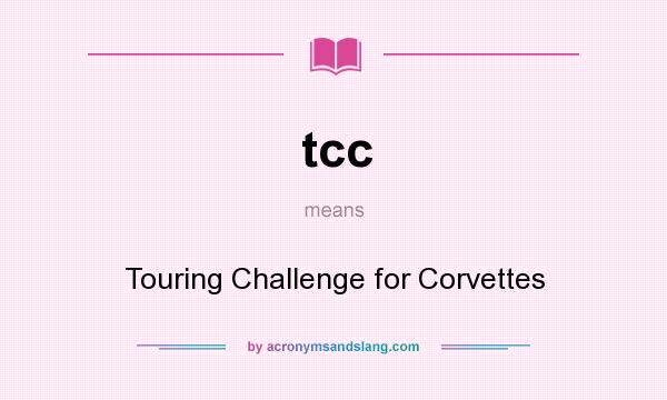 What does tcc mean? It stands for Touring Challenge for Corvettes