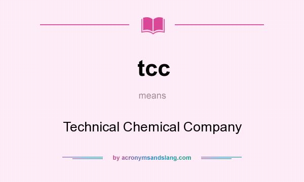What does tcc mean? It stands for Technical Chemical Company
