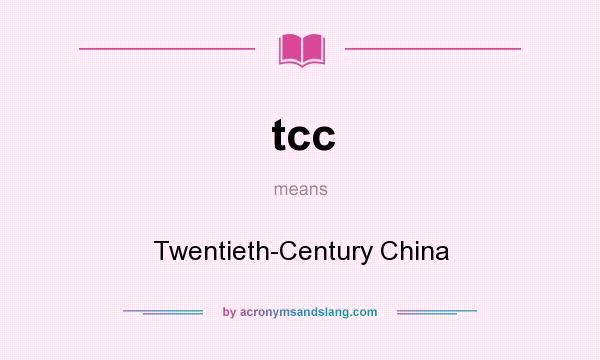 What does tcc mean? It stands for Twentieth-Century China