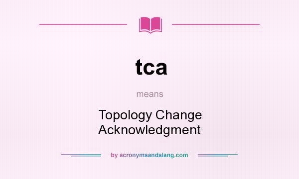 What does tca mean? It stands for Topology Change Acknowledgment