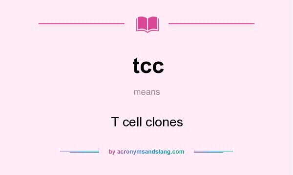 What does tcc mean? It stands for T cell clones