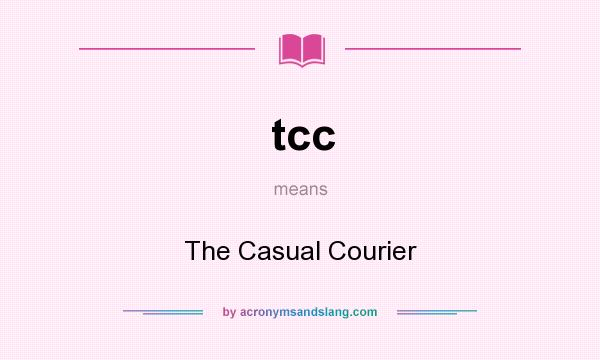 What does tcc mean? It stands for The Casual Courier