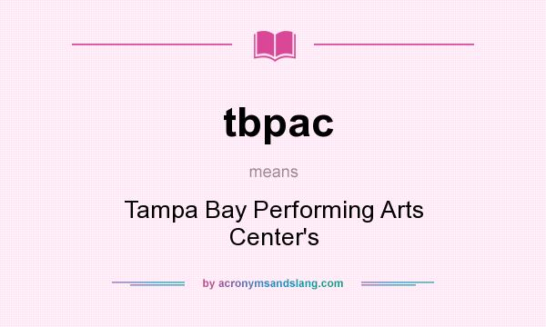 What does tbpac mean? It stands for Tampa Bay Performing Arts Center`s