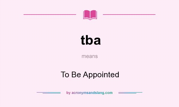 What does tba mean? It stands for To Be Appointed