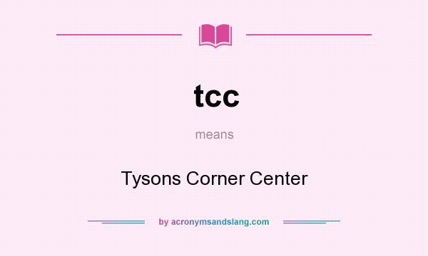 What does tcc mean? It stands for Tysons Corner Center