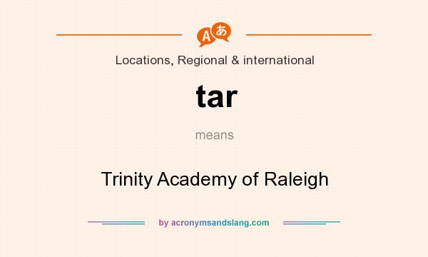 What does tar mean? It stands for Trinity Academy of Raleigh
