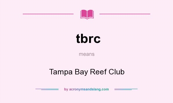 What does tbrc mean? It stands for Tampa Bay Reef Club