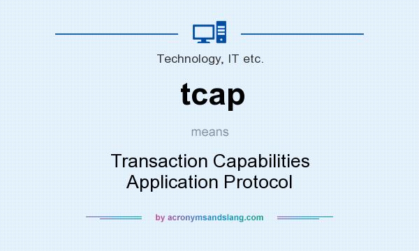 What does tcap mean? It stands for Transaction Capabilities Application Protocol