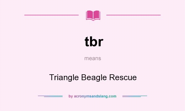 What does tbr mean? It stands for Triangle Beagle Rescue